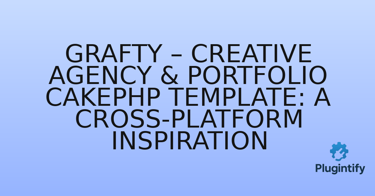 You are currently viewing Grafty – Creative Agency & Portfolio CakePHP Template: A Cross-Platform Inspiration