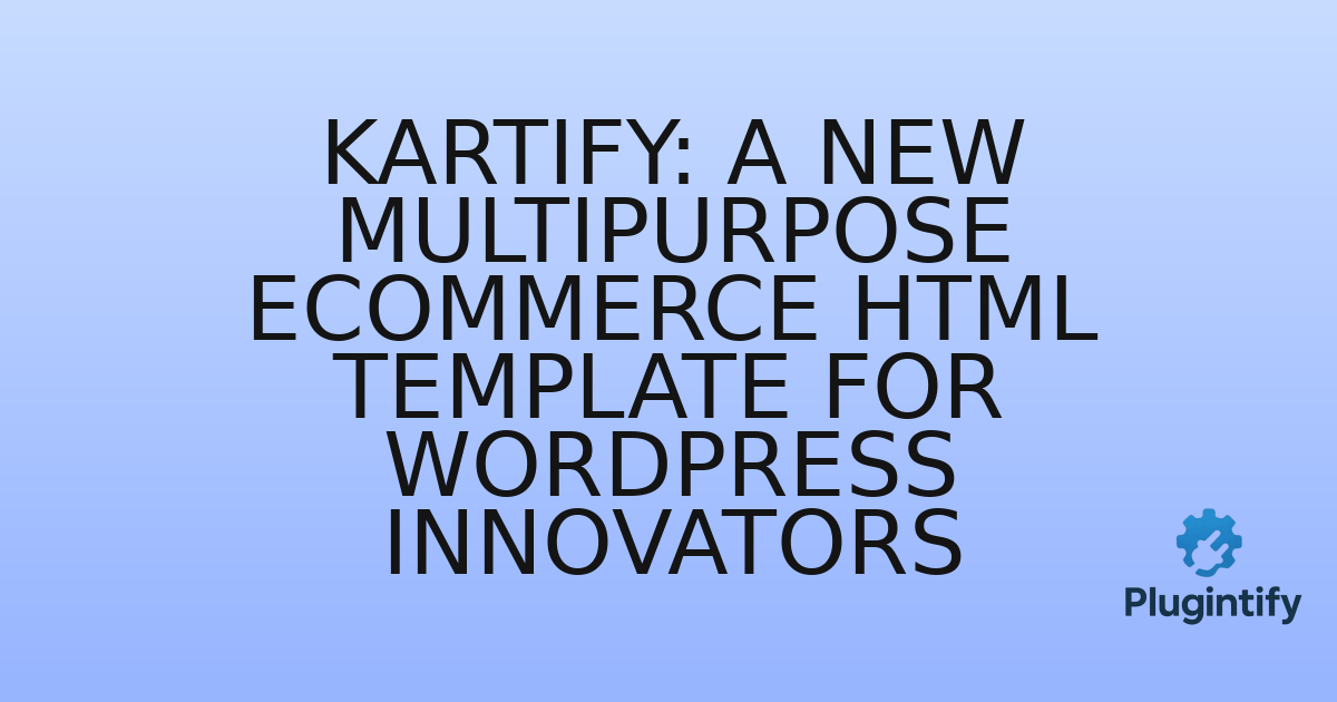 You are currently viewing Kartify: A New Multipurpose eCommerce HTML Template for WordPress Innovators