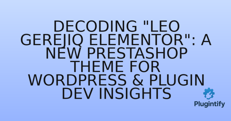 Read more about the article Decoding “Leo Gerejiq Elementor”: A New PrestaShop Theme for WordPress & Plugin Dev Insights