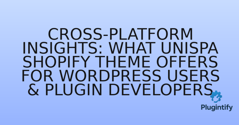 Read more about the article Cross-Platform Insights: What Unispa Shopify Theme Offers for WordPress Users & Plugin Developers