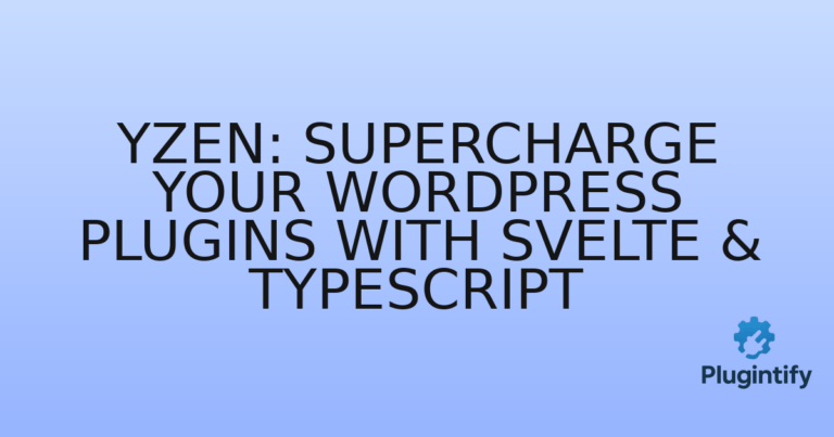 Read more about the article Yzen: Supercharge Your WordPress Plugins with Svelte & TypeScript