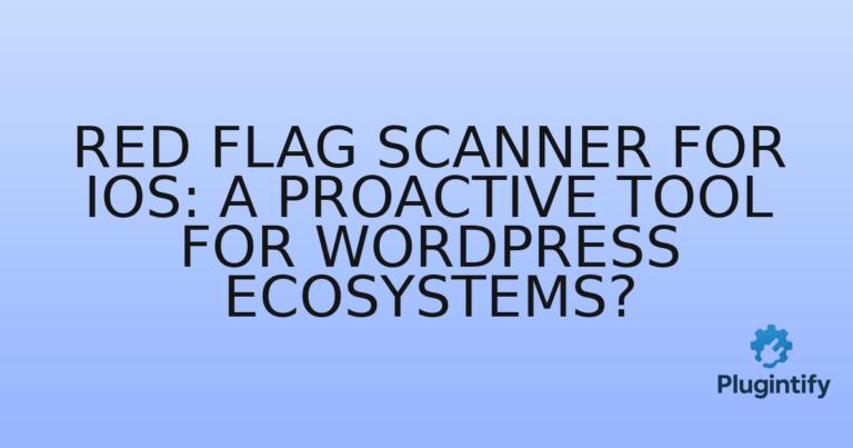 Read more about the article Red Flag Scanner for iOS: A Proactive Tool for WordPress Ecosystems?