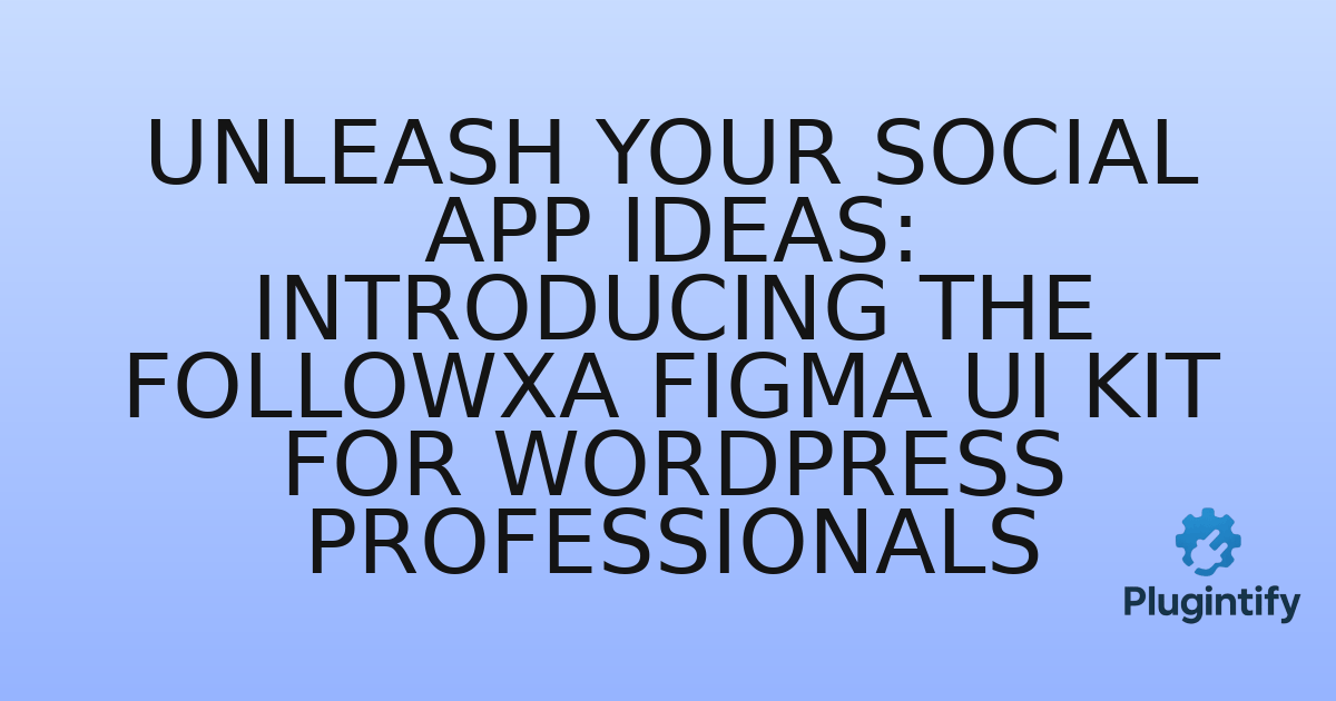You are currently viewing Unleash Your Social App Ideas: Introducing the Followxa Figma UI Kit for WordPress Professionals