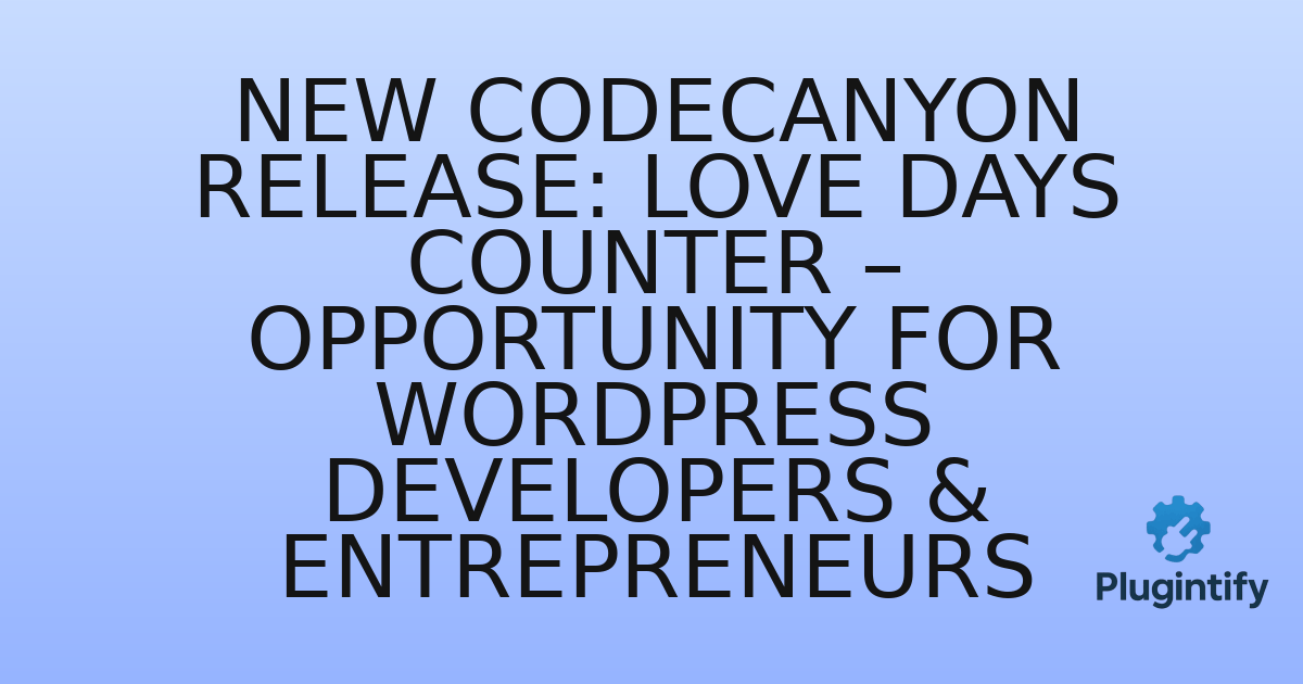 You are currently viewing New CodeCanyon Release: Love Days Counter – Opportunity for WordPress Developers & Entrepreneurs