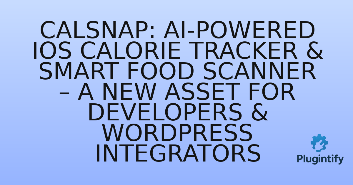 You are currently viewing CalSnap: AI-Powered iOS Calorie Tracker & Smart Food Scanner – A New Asset for Developers & WordPress Integrators
