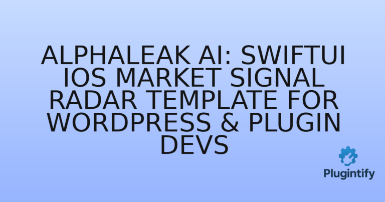 Read more about the article AlphaLeak AI: SwiftUI iOS Market Signal Radar Template for WordPress & Plugin Devs