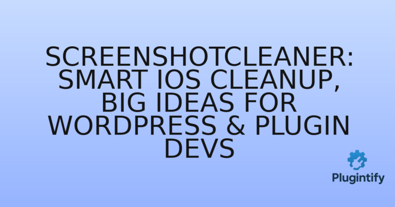 Read more about the article ScreenshotCleaner: Smart iOS Cleanup, Big Ideas for WordPress & Plugin Devs