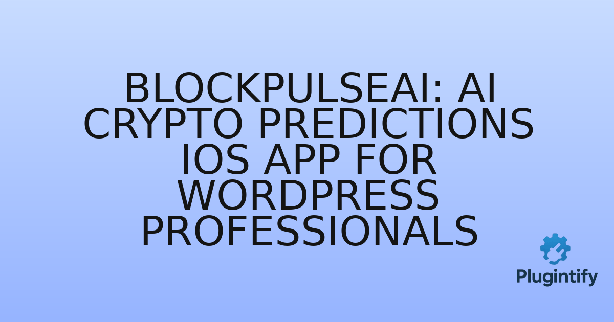You are currently viewing BlockPulseAI: AI Crypto Predictions iOS App for WordPress Professionals