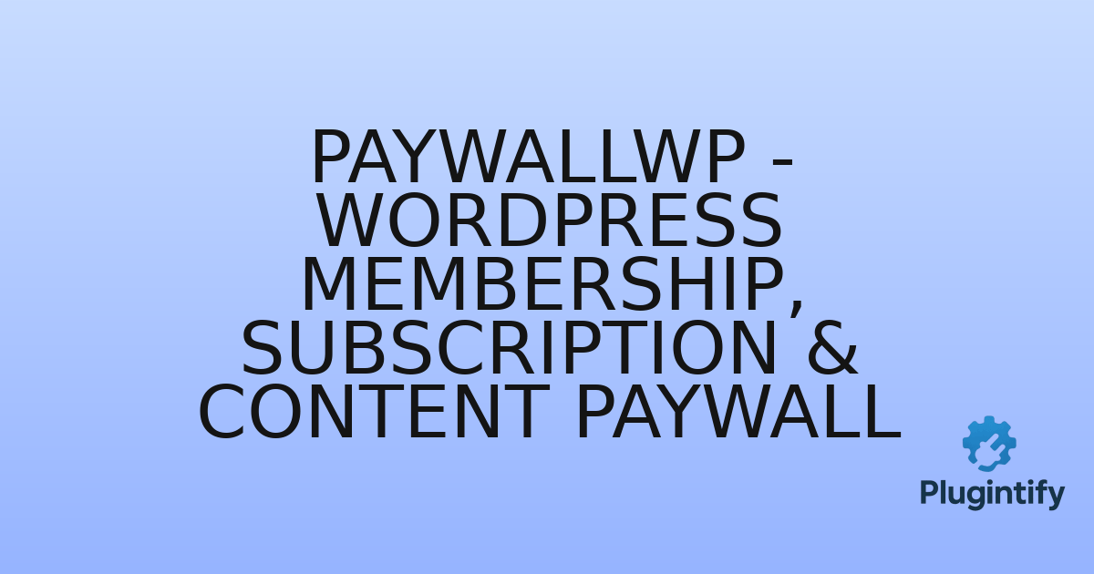 You are currently viewing PaywallWP – WordPress Membership, Subscription & Content Paywall