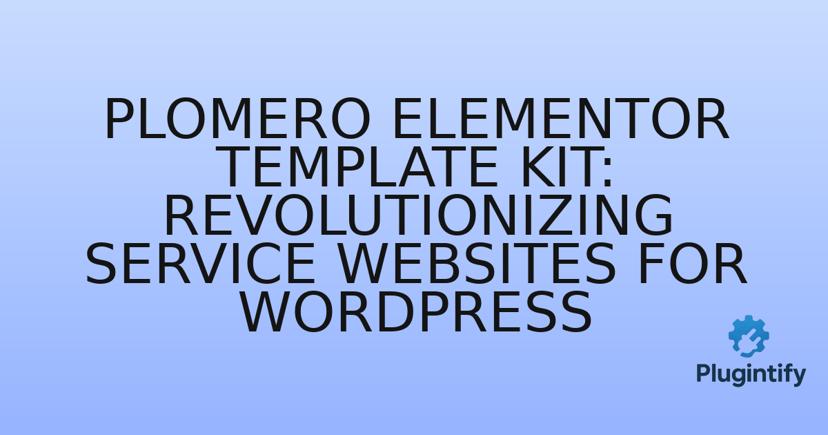 You are currently viewing Plomero Elementor Template Kit: Revolutionizing Service Websites for WordPress