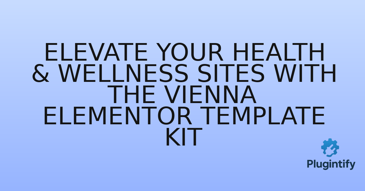 You are currently viewing Elevate Your Health & Wellness Sites with the Vienna Elementor Template Kit