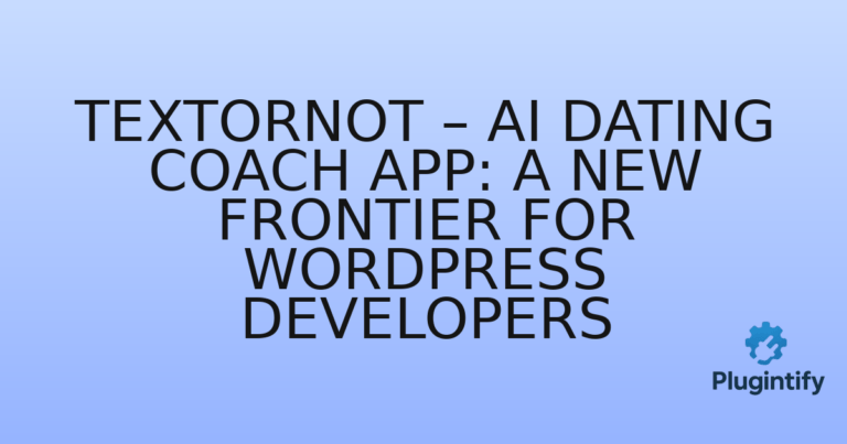 Read more about the article TextOrNot – AI Dating Coach App: A New Frontier for WordPress Developers