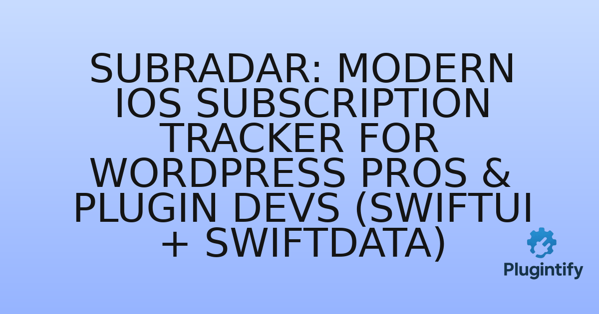 You are currently viewing SubRadar: Modern iOS Subscription Tracker for WordPress Pros & Plugin Devs (SwiftUI + SwiftData)