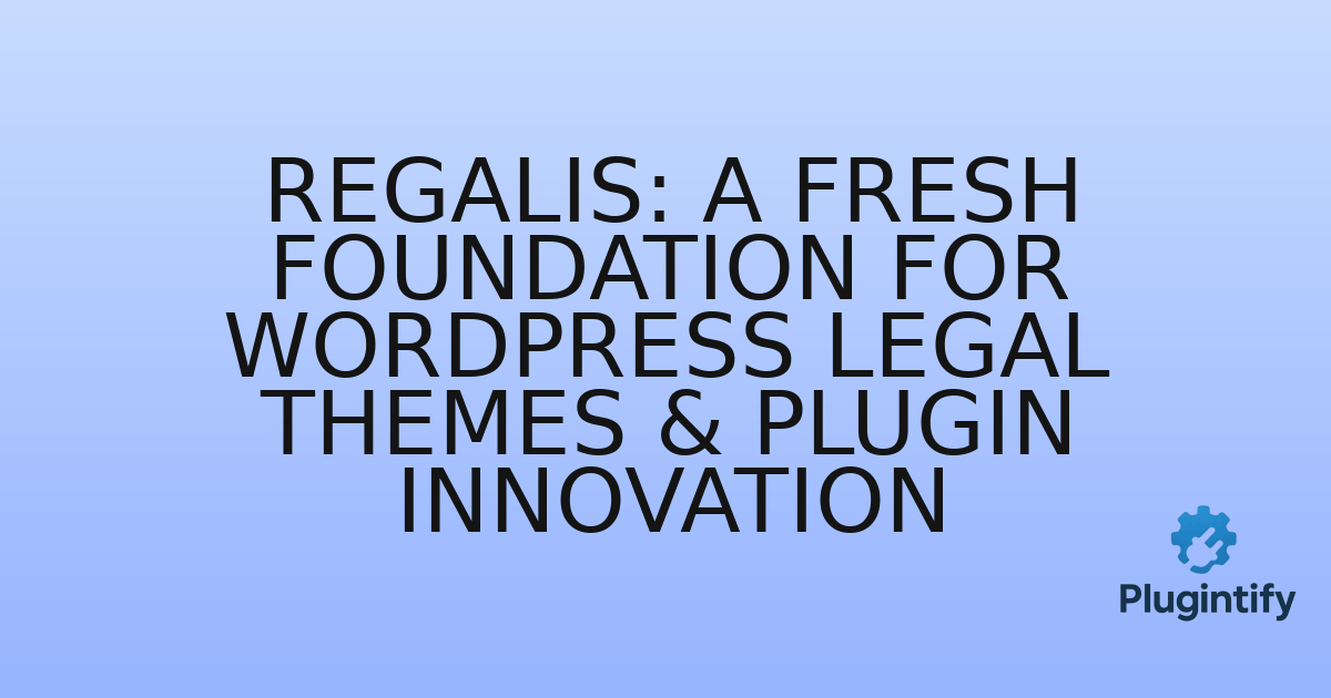You are currently viewing Regalis: A Fresh Foundation for WordPress Legal Themes & Plugin Innovation