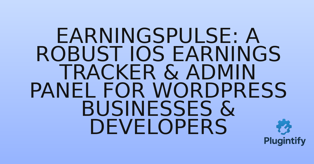 You are currently viewing EarningsPulse: A Robust iOS Earnings Tracker & Admin Panel for WordPress Businesses & Developers