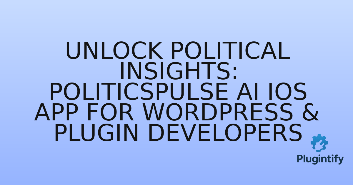 You are currently viewing Unlock Political Insights: PoliticsPulse AI iOS App for WordPress & Plugin Developers