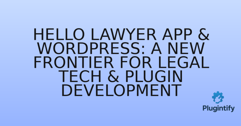 Read more about the article Hello Lawyer App & WordPress: A New Frontier for Legal Tech & Plugin Development