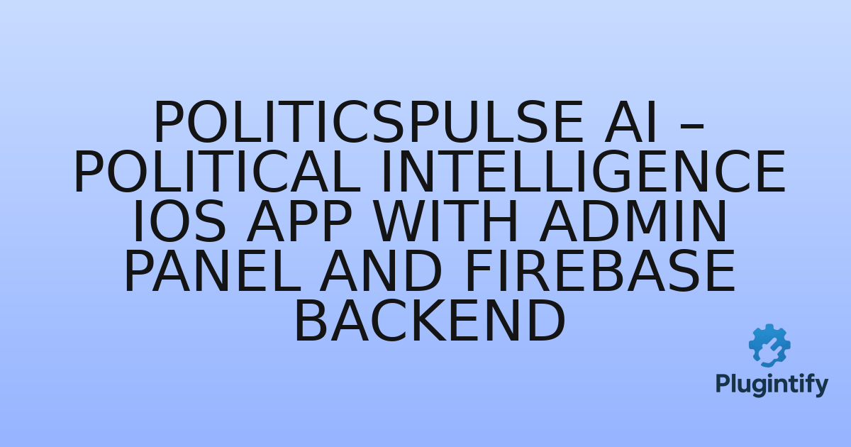 You are currently viewing PoliticsPulse AI – Political Intelligence iOS App with Admin Panel and Firebase Backend