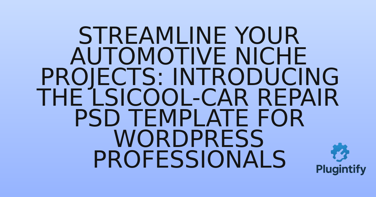 You are currently viewing Streamline Your Automotive Niche Projects: Introducing the Lsicool-Car Repair PSD Template for WordPress Professionals