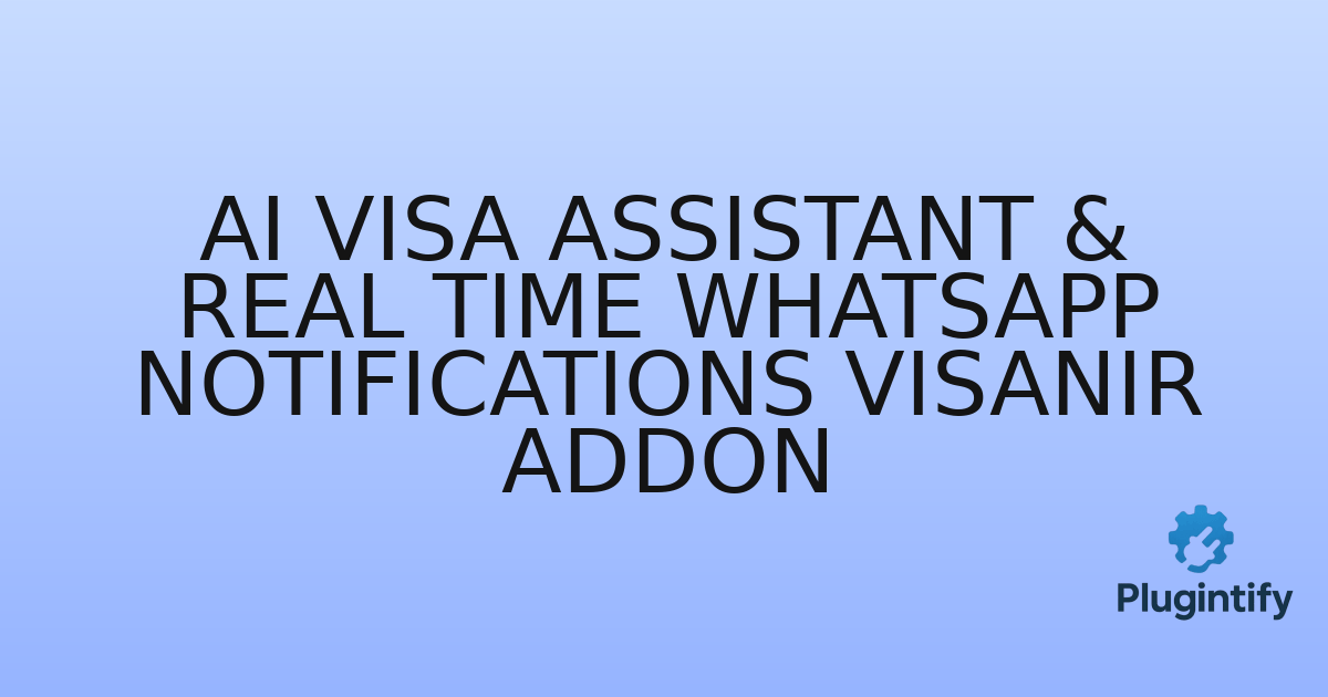You are currently viewing AI Visa Assistant & Real Time WhatsApp Notifications VisaNir Addon