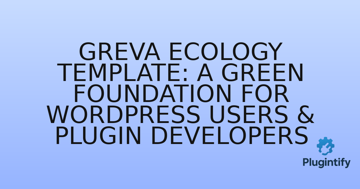You are currently viewing Greva Ecology Template: A Green Foundation for WordPress Users & Plugin Developers