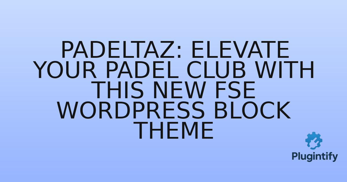 You are currently viewing Padeltaz: Elevate Your Padel Club with This New FSE WordPress Block Theme