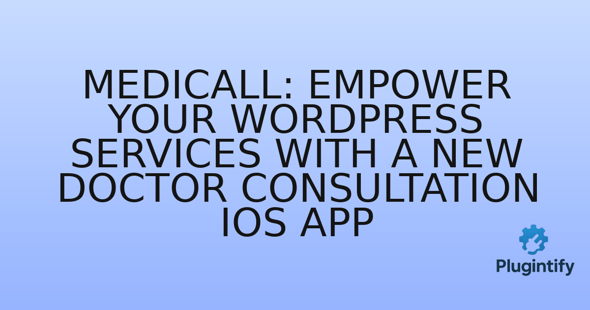 You are currently viewing MediCall: Empower Your WordPress Services with a New Doctor Consultation iOS App