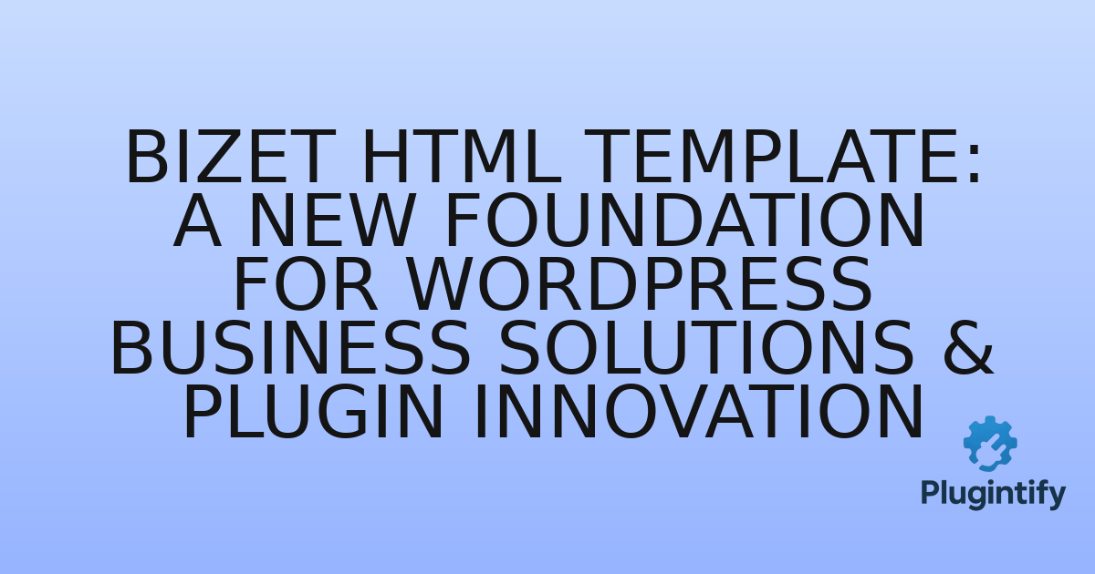 You are currently viewing Bizet HTML Template: A New Foundation for WordPress Business Solutions & Plugin Innovation