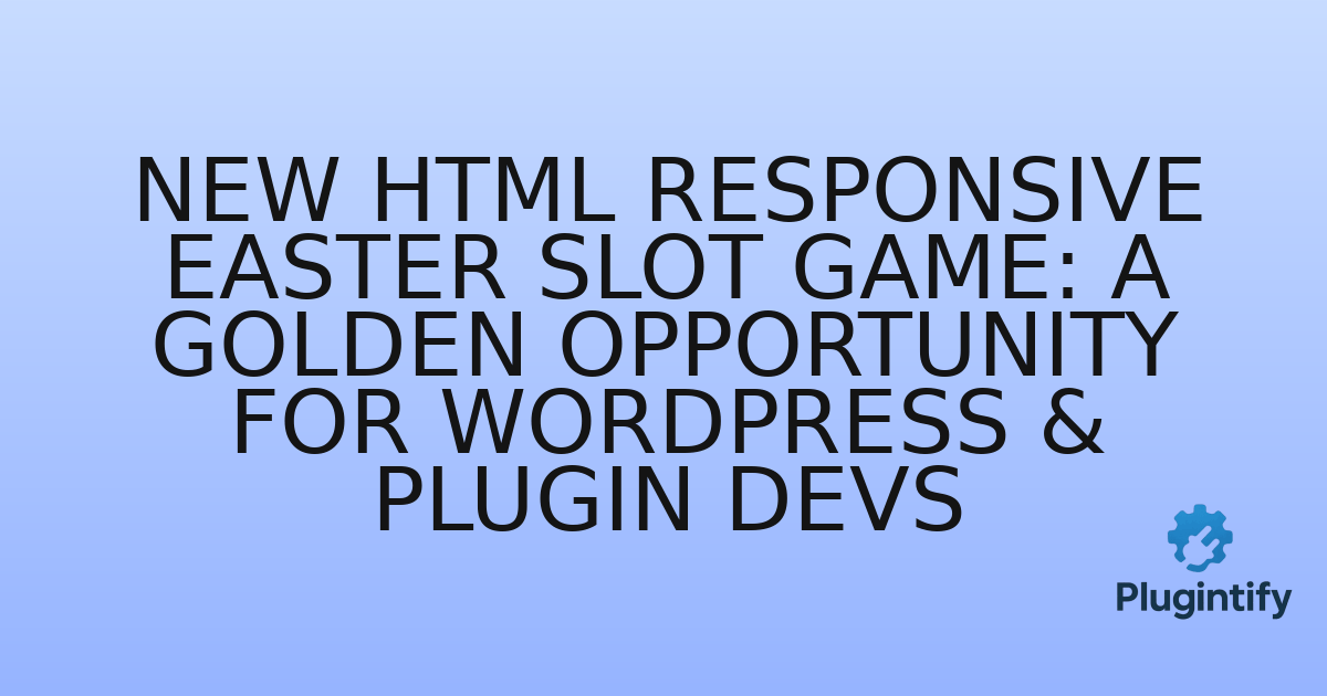 You are currently viewing New HTML Responsive Easter Slot Game: A Golden Opportunity for WordPress & Plugin Devs