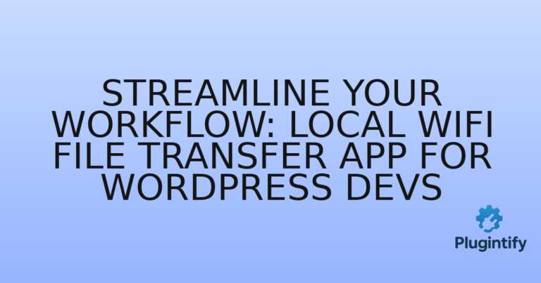 Read more about the article Streamline Your Workflow: Local WiFi File Transfer App for WordPress Devs