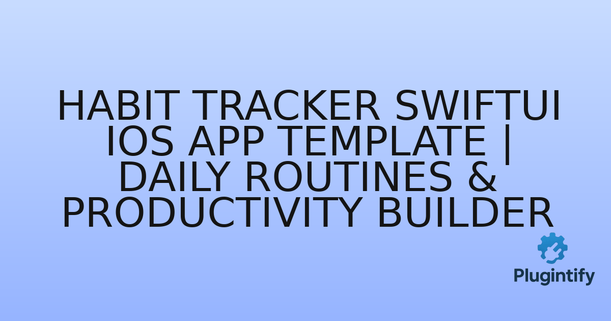 You are currently viewing Habit Tracker SwiftUI iOS App Template | Daily Routines & Productivity Builder