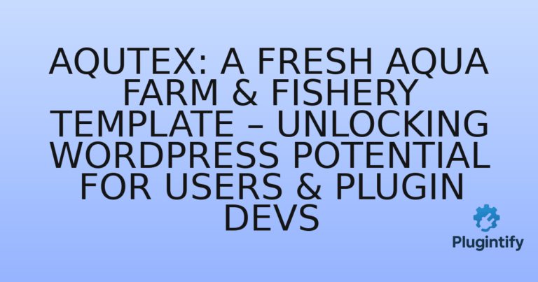 Read more about the article Aqutex: A Fresh Aqua Farm & Fishery Template – Unlocking WordPress Potential for Users & Plugin Devs