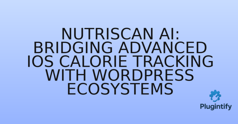 Read more about the article NutriScan AI: Bridging Advanced iOS Calorie Tracking with WordPress Ecosystems