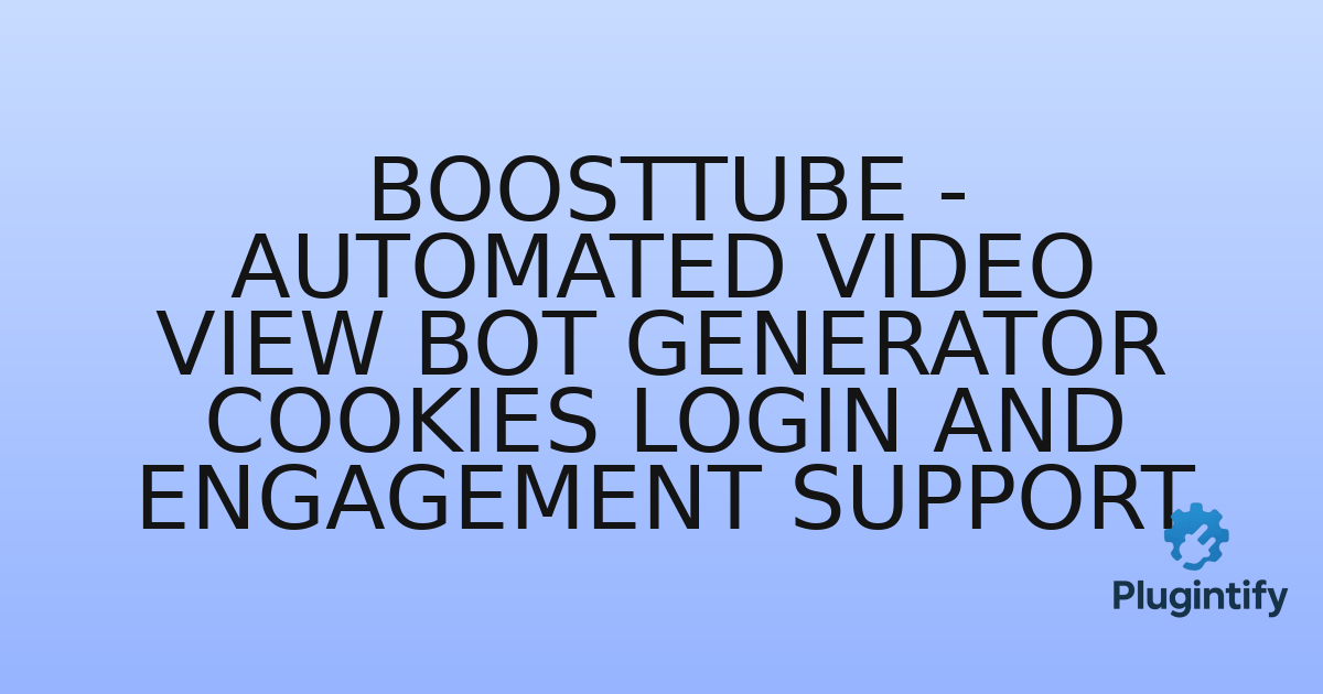 You are currently viewing BoostTube – Automated Video View Bot Generator Cookies Login and Engagement Support