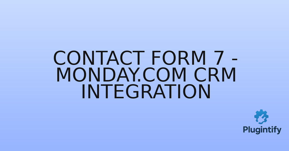 You are currently viewing Contact Form 7 – monday.com CRM Integration