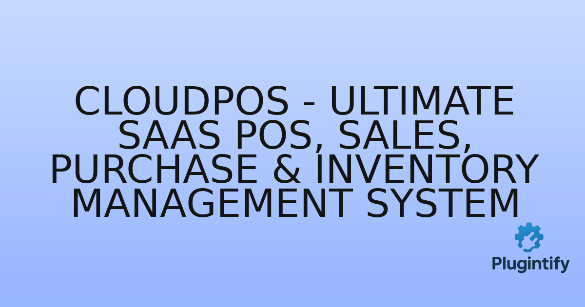 You are currently viewing CloudPOS – Ultimate SaaS POS, Sales, Purchase & Inventory Management System