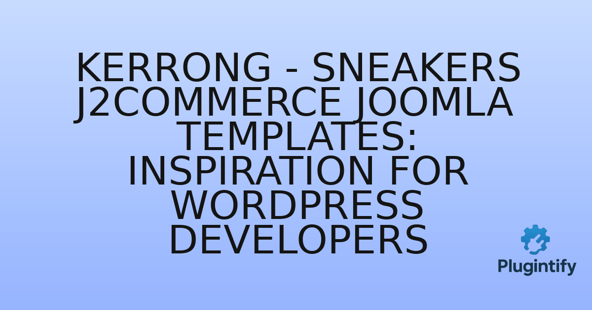 You are currently viewing Kerrong – Sneakers J2Commerce Joomla Templates: Inspiration for WordPress Developers