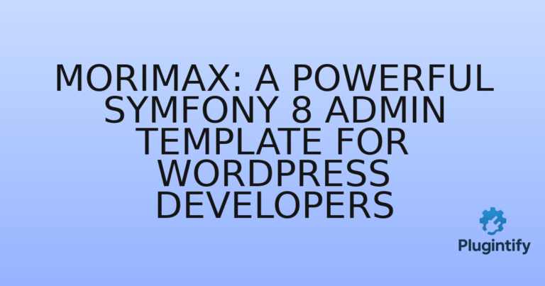 Read more about the article Morimax: A Powerful Symfony 8 Admin Template for WordPress Developers