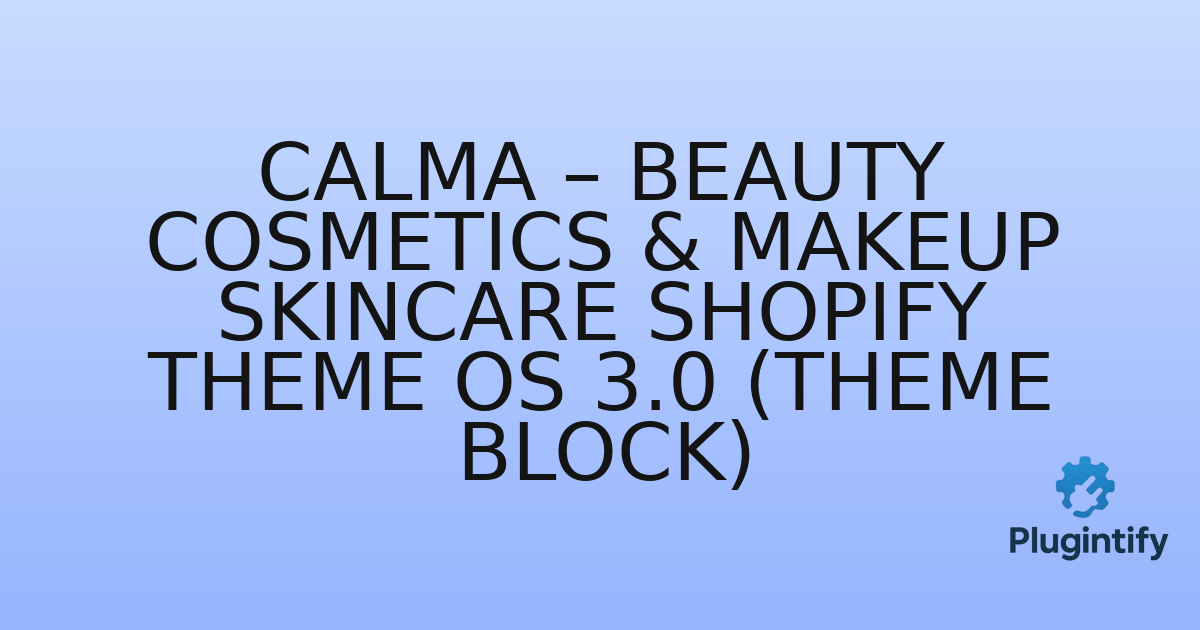 You are currently viewing Calma – Beauty Cosmetics & Makeup SkinCare Shopify Theme OS 3.0 (Theme Block)