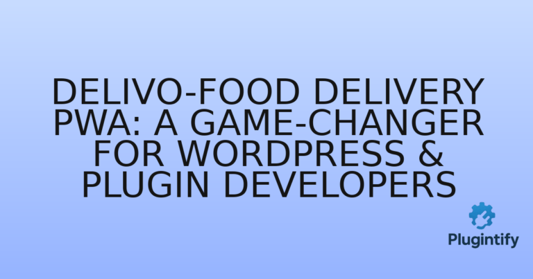 Read more about the article Delivo-Food Delivery PWA: A Game-Changer for WordPress & Plugin Developers