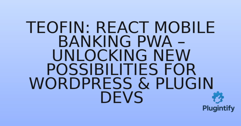 Read more about the article Teofin: React Mobile Banking PWA – Unlocking New Possibilities for WordPress & Plugin Devs