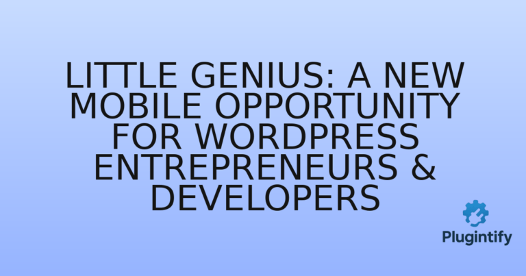 Read more about the article Little Genius: A New Mobile Opportunity for WordPress Entrepreneurs & Developers