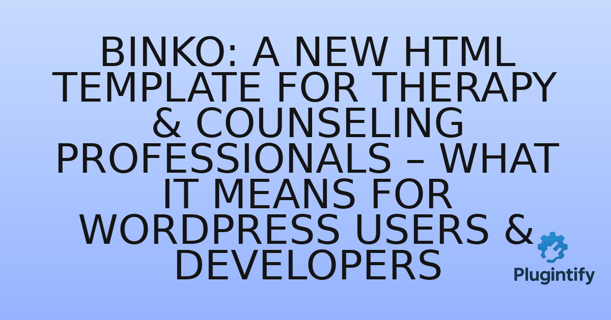 You are currently viewing Binko: A New HTML Template for Therapy & Counseling Professionals – What it Means for WordPress Users & Developers
