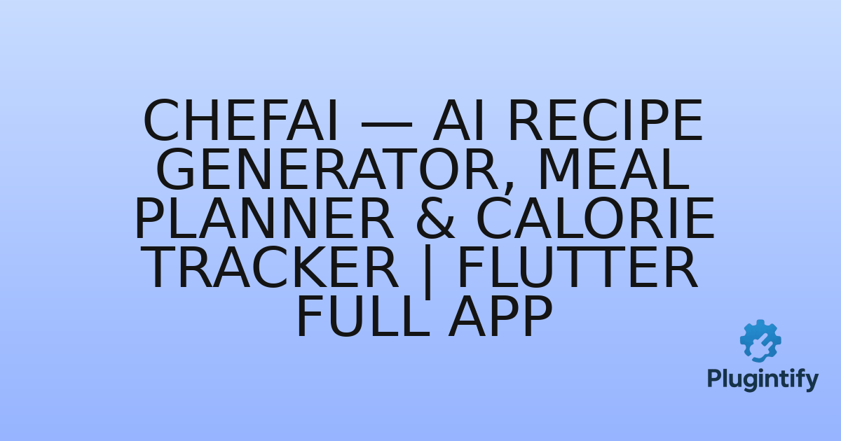 You are currently viewing ChefAI — AI Recipe Generator, Meal Planner & Calorie Tracker | Flutter Full App