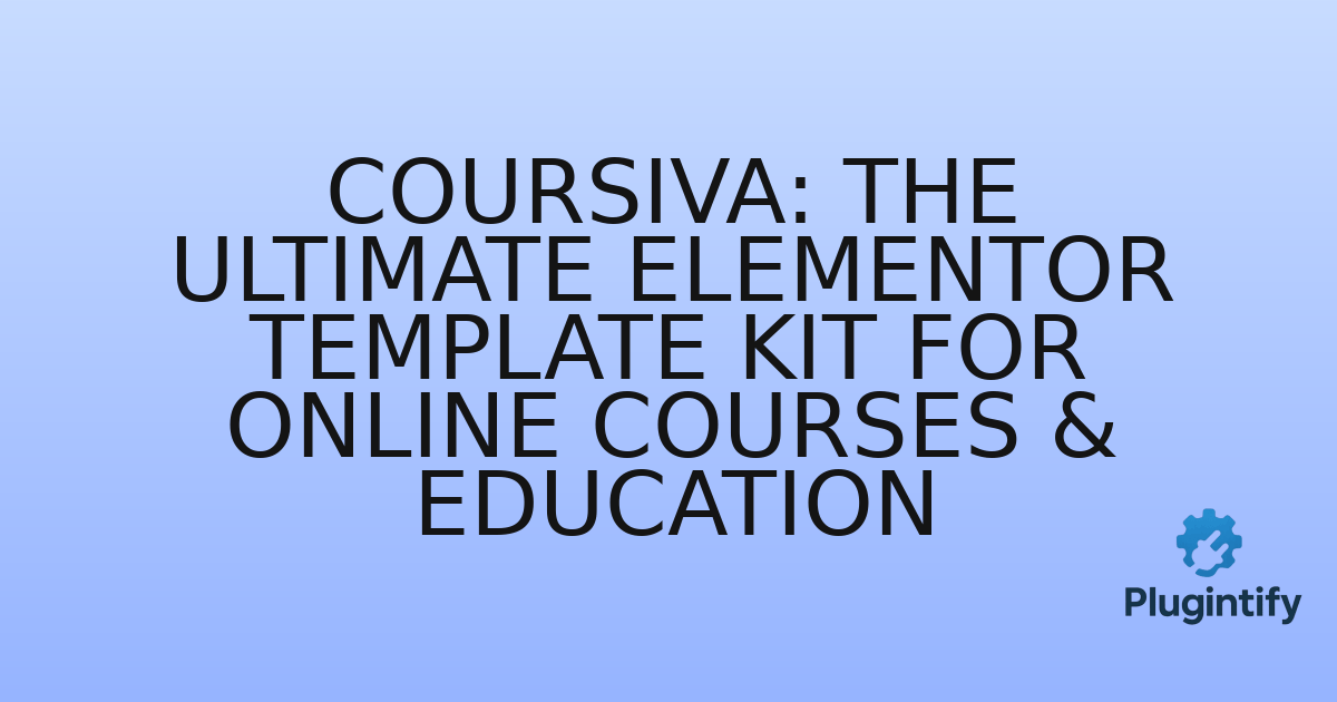 You are currently viewing Coursiva: The Ultimate Elementor Template Kit for Online Courses & Education