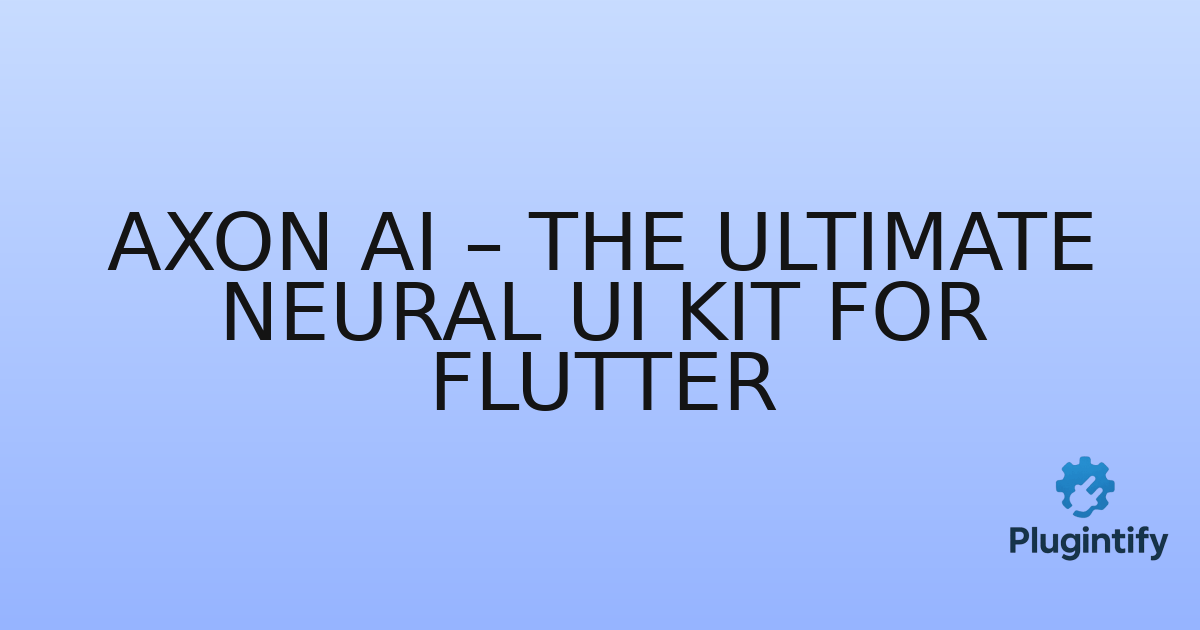 You are currently viewing Axon AI – The Ultimate Neural UI Kit for Flutter