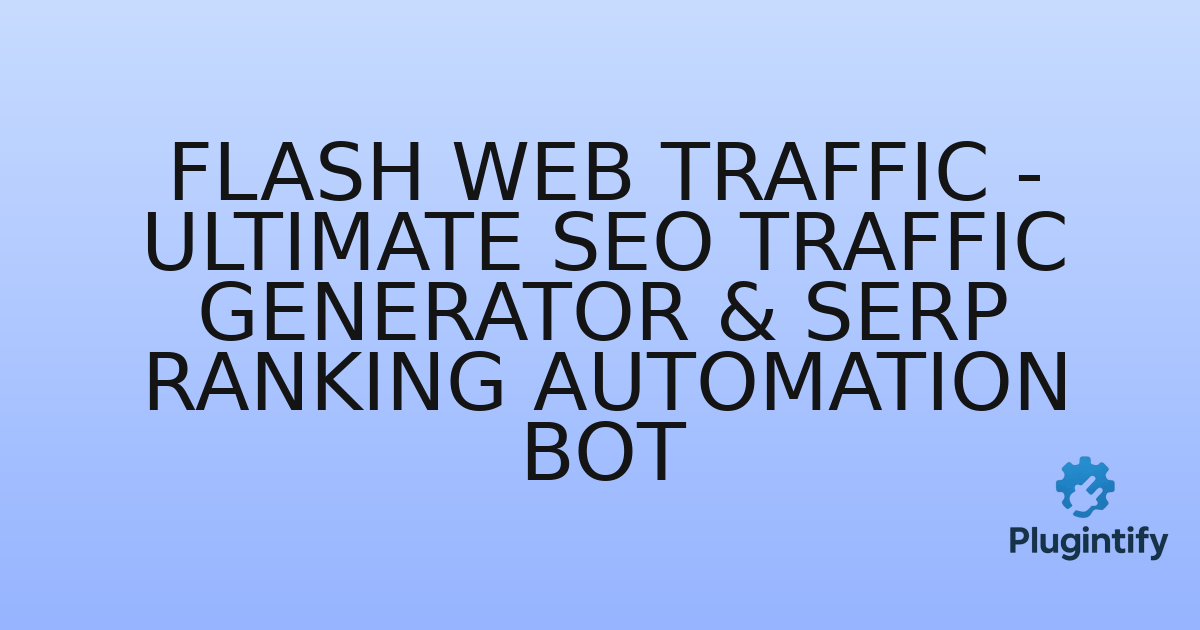 You are currently viewing Flash Web Traffic – Ultimate SEO Traffic Generator & SERP Ranking Automation Bot