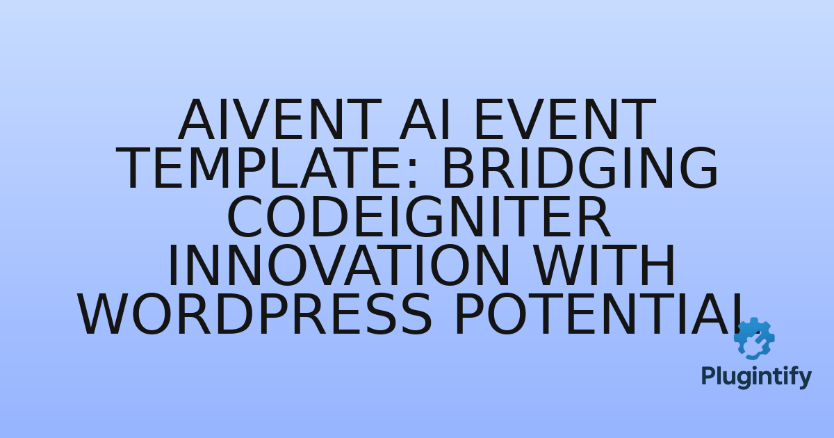 You are currently viewing Aivent AI Event Template: Bridging CodeIgniter Innovation with WordPress Potential