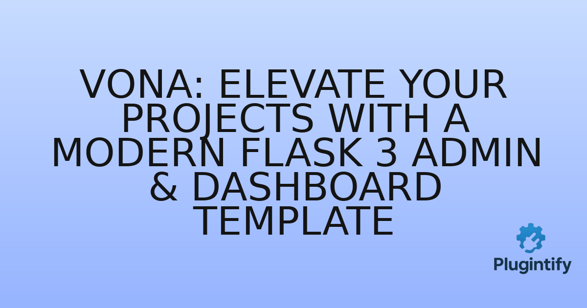 You are currently viewing Vona: Elevate Your Projects with a Modern Flask 3 Admin & Dashboard Template