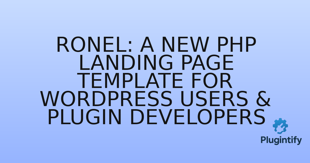 You are currently viewing Ronel: A New PHP Landing Page Template for WordPress Users & Plugin Developers
